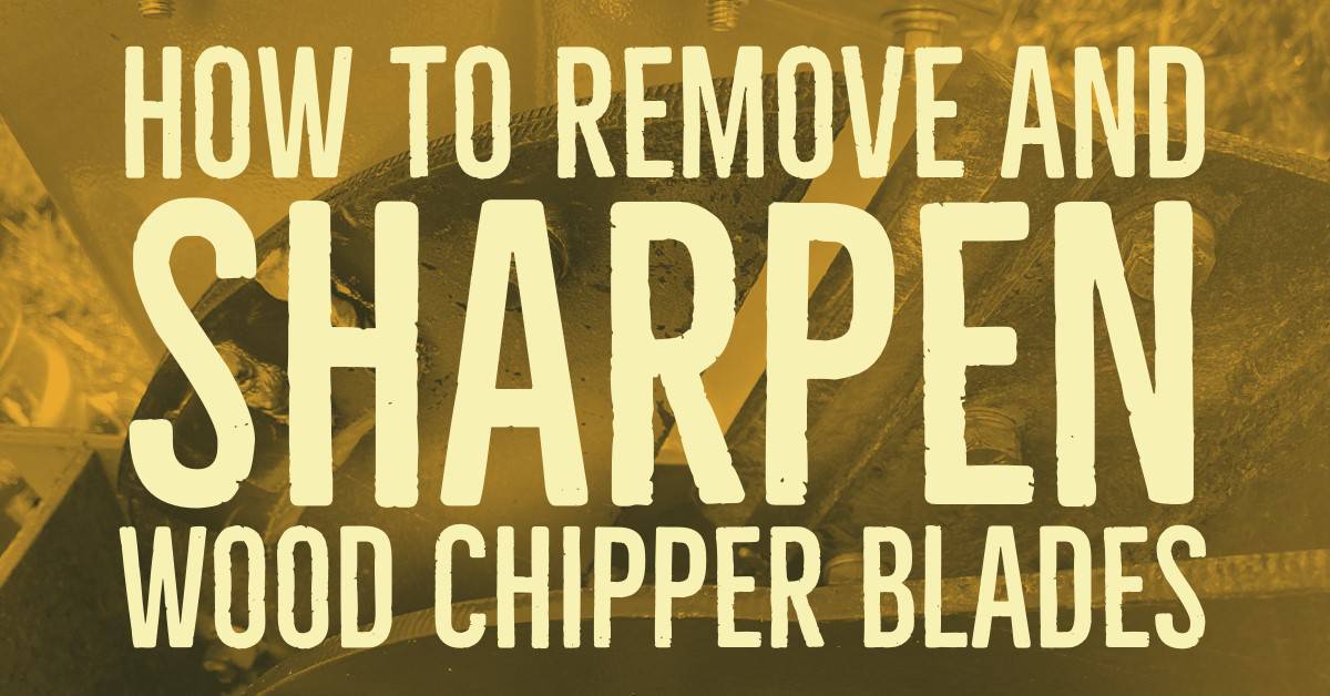 How to Remove and Sharpen Wood Chipper Blades UpgradedGear