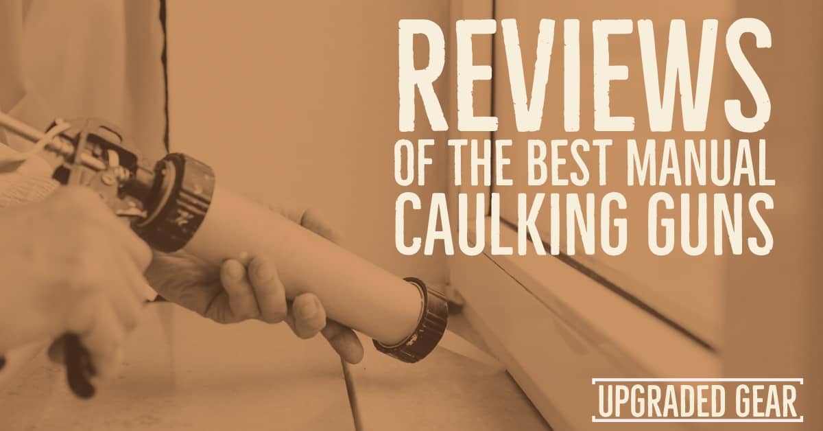 Best Manual Caulking Gun for 2024 UpgradedGear