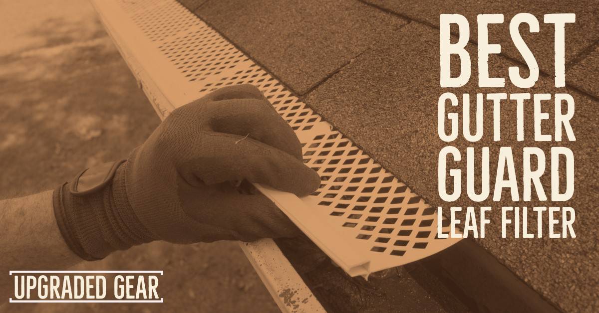 Best Gutter Guard Leaf Filter for 2025 | UpgradedGear