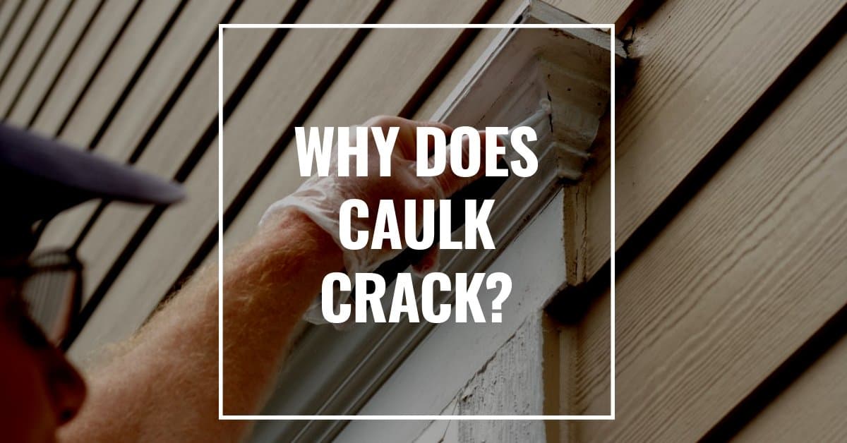 Reasons Why Caulk Cracks Tips to Prevent Cracks in Caulk